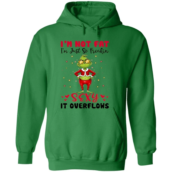 Grinch Im Not Fat Im Just So Freakin Sexy It Overflows Hoodie - Image 2