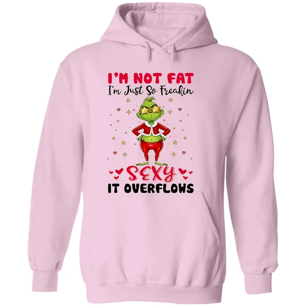 Grinch Im Not Fat Im Just So Freakin Sexy It Overflows Hoodie - Image 5