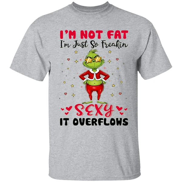 grinch-im-not-fat-im-just-so-freakin-sexy-it-overflows-shirt-sportgrey