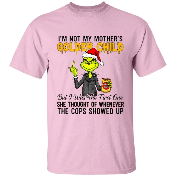 Grinch Im Not My Mothers Golden Child She Thought Of Whenever The Cops Showed Up Shirt Grinch Im Not My Mothers Golden Child She Thought Of Whenever The Cops Showed Up Shirt