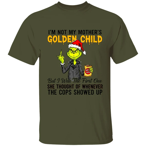 Grinch Im Not My Mothers Golden Child She Thought Of Whenever The Cops Showed Up Shirt - Image 3