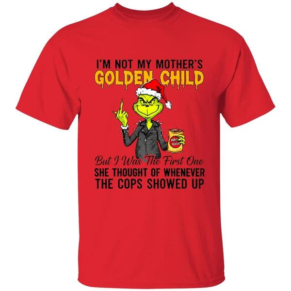 Grinch Im Not My Mothers Golden Child She Thought Of Whenever The Cops Showed Up Shirt - Image 6