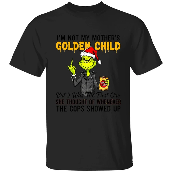 Grinch Im Not My Mothers Golden Child She Thought Of Whenever The Cops Showed Up Shirt - Image 8