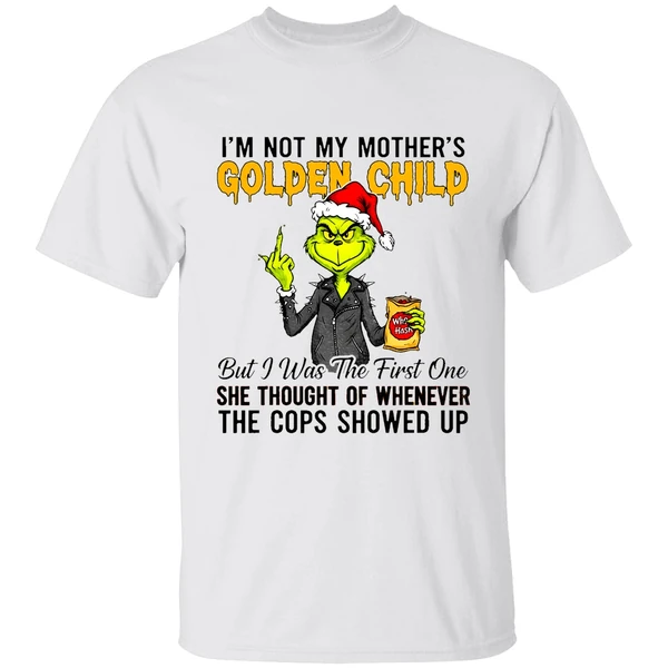 Grinch Im Not My Mothers Golden Child She Thought Of Whenever The Cops Showed Up Shirt - Image 9