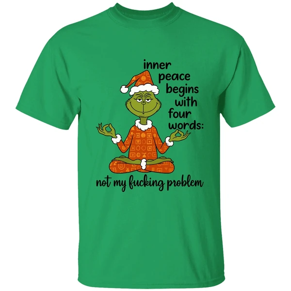 Grinch Inner Peace Begins Four Words Not My Fcking Problem Shirt - Image 8