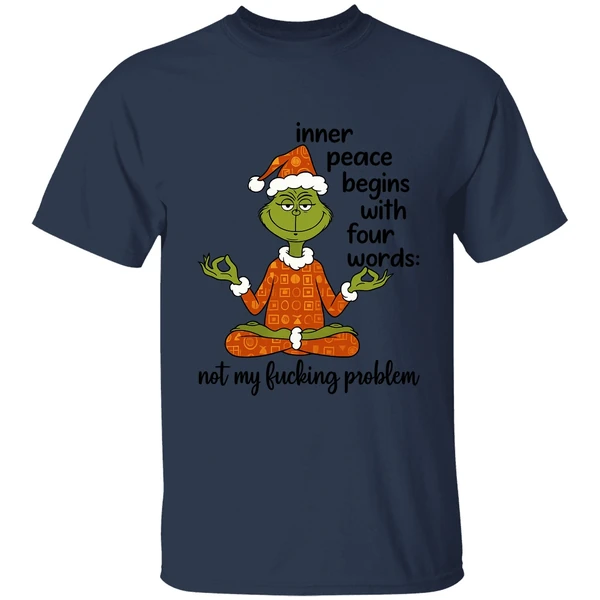Grinch Inner Peace Begins Four Words Not My Fcking Problem Shirt - Image 4