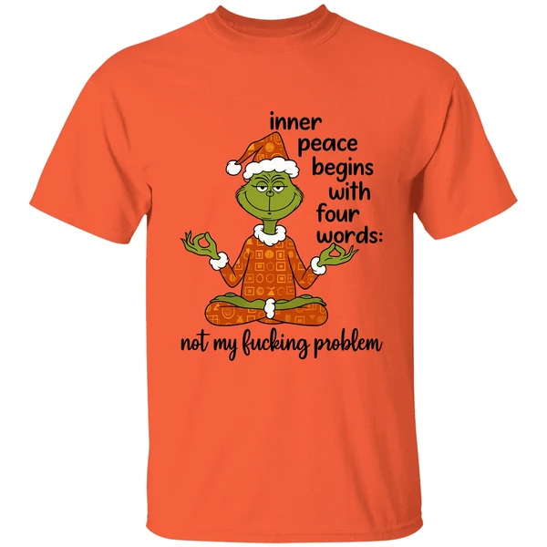 Grinch Inner Peace Begins Four Words Not My Fcking Problem Shirt - Image 5