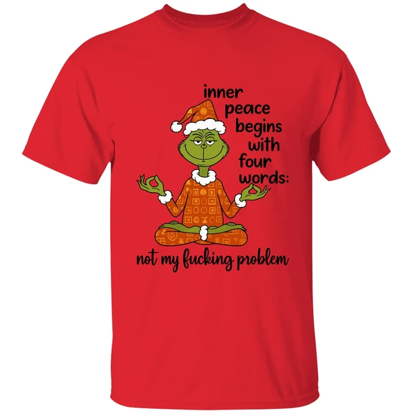 Grinch Inner Peace Begins Four Words Not My Fcking Problem Shirt - Image 6