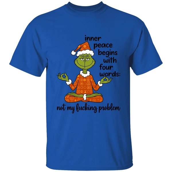 Grinch Inner Peace Begins Four Words Not My Fcking Problem Shirt - Image 7