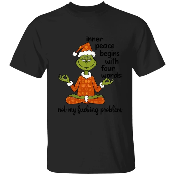 Grinch Inner Peace Begins Four Words Not My Fcking Problem Shirt - Image 9