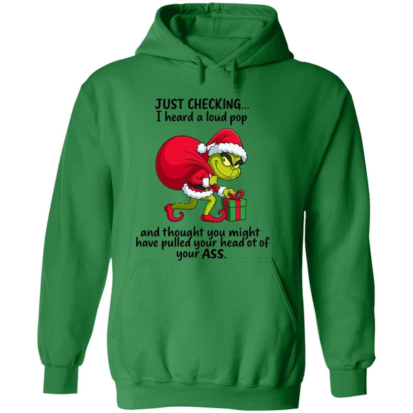 Grinch Just Checking I Heard A Loud Pop Thought You Might Have Pulled Your Head Hoodie - Image 2
