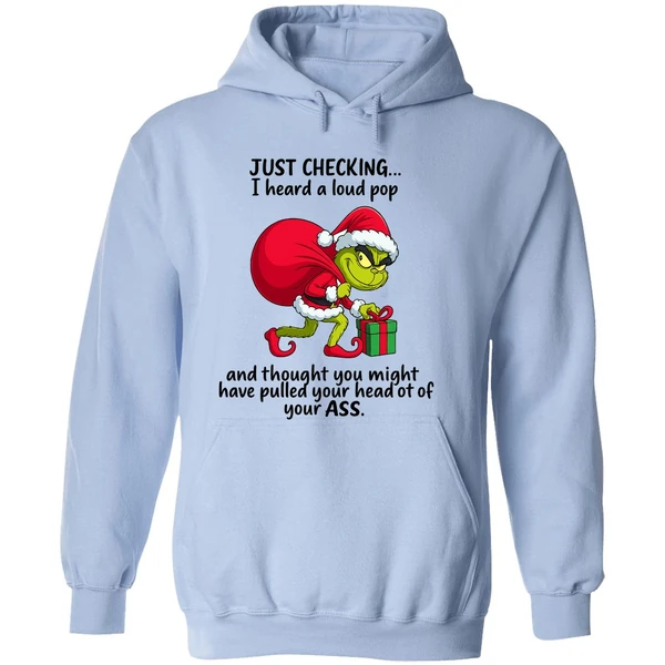 Grinch Just Checking I Heard A Loud Pop Thought You Might Have Pulled Your Head Hoodie - Image 4