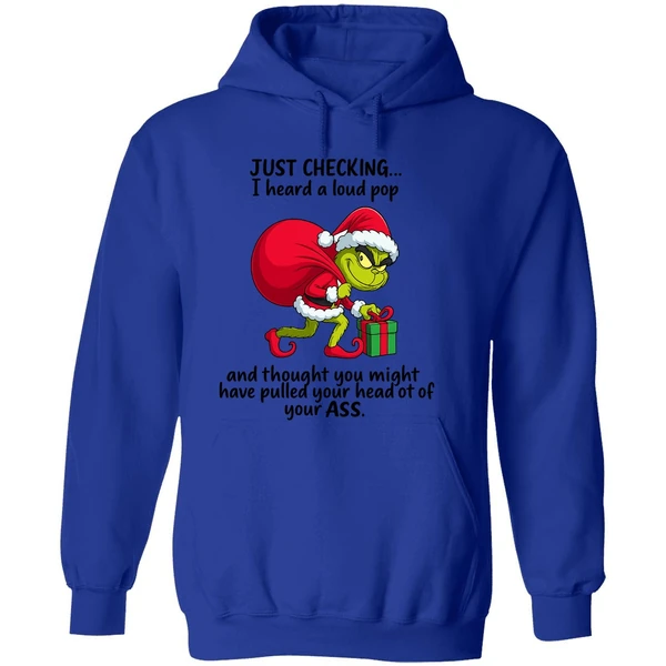Grinch Just Checking I Heard A Loud Pop Thought You Might Have Pulled Your Head Hoodie - Image 7