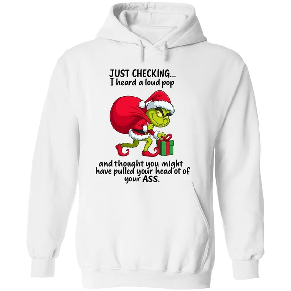 Grinch Just Checking I Heard A Loud Pop Thought You Might Have Pulled Your Head Hoodie - Image 8