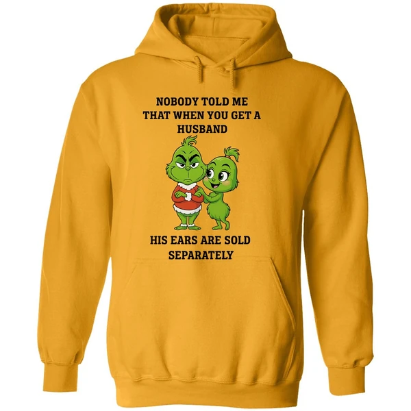 Grinch Nobody Told Me That When You Get A Husband His Ears Are Sold Separately Hoodie