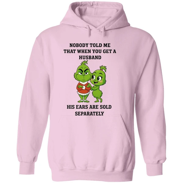 Grinch Nobody Told Me That When You Get A Husband His Ears Are Sold Separately Hoodie - Image 5