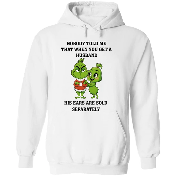 Grinch Nobody Told Me That When You Get A Husband His Ears Are Sold Separately Hoodie - Image 8