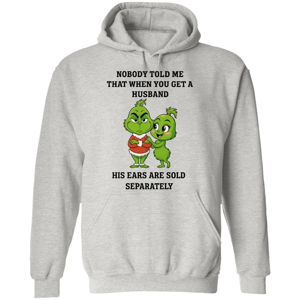 Grinch Nobody Told Me That When You Get A Husband His Ears Are Sold Separately Hoodie - Image 9