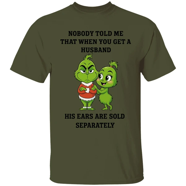 Grinch Nobody Told Me That When You Get A Husband His Ears Are Sold Separately Shirt - Image 3