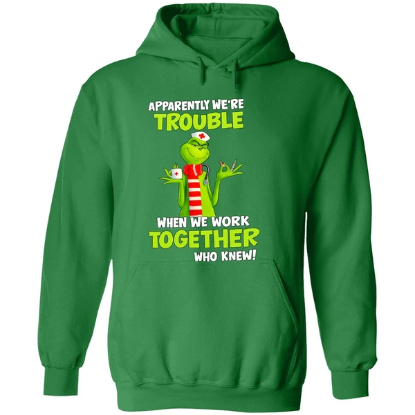 Grinch Nurse Apparently Were Trouble Together Who Knew Hoodie - Image 2