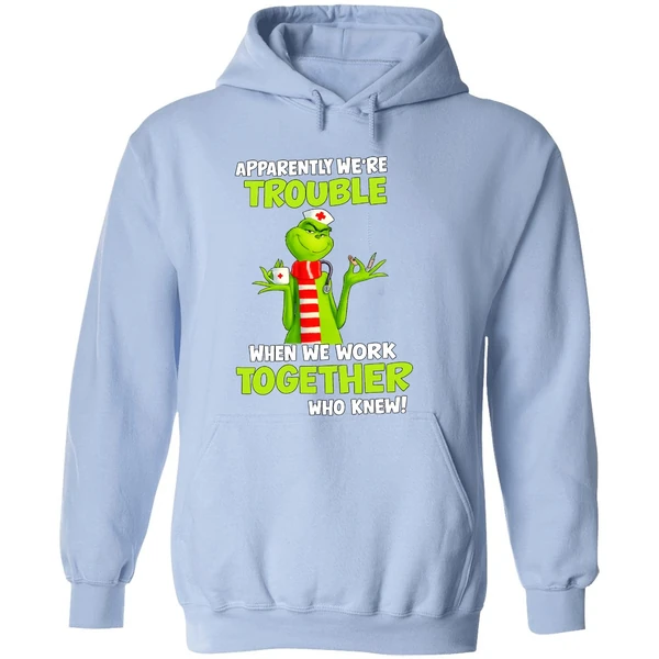 Grinch Nurse Apparently Were Trouble Together Who Knew Hoodie - Image 4