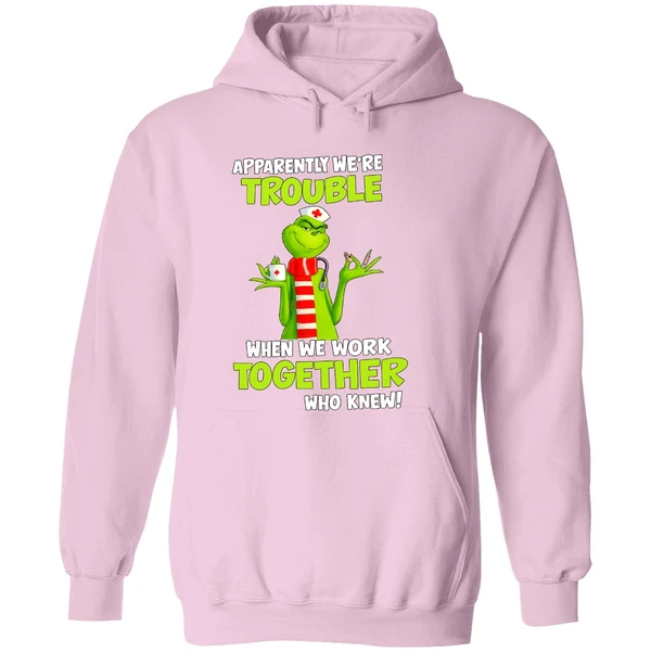 Grinch Nurse Apparently Were Trouble Together Who Knew Hoodie - Image 5