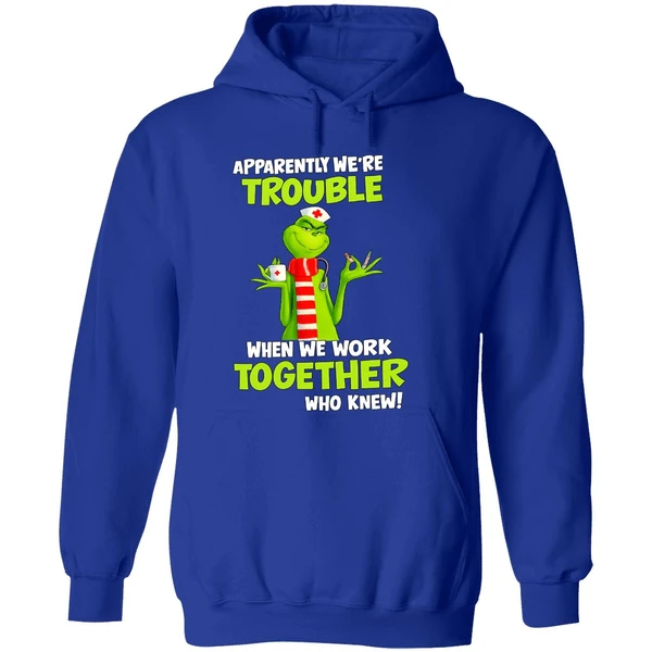 Grinch Nurse Apparently Were Trouble Together Who Knew Hoodie - Image 7