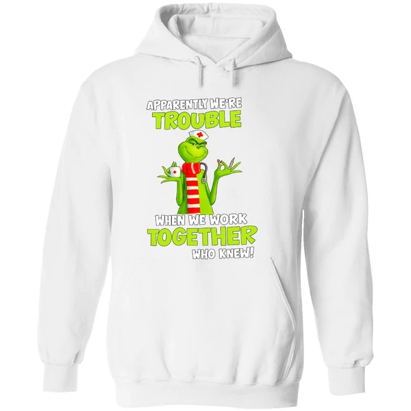 Grinch Nurse Apparently Were Trouble Together Who Knew Hoodie - Image 8