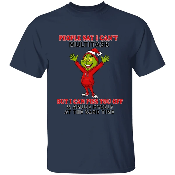 Grinch People Say I Can't Multitask But I Can Piss You Off And Amuse Myself Shirt - Image 4