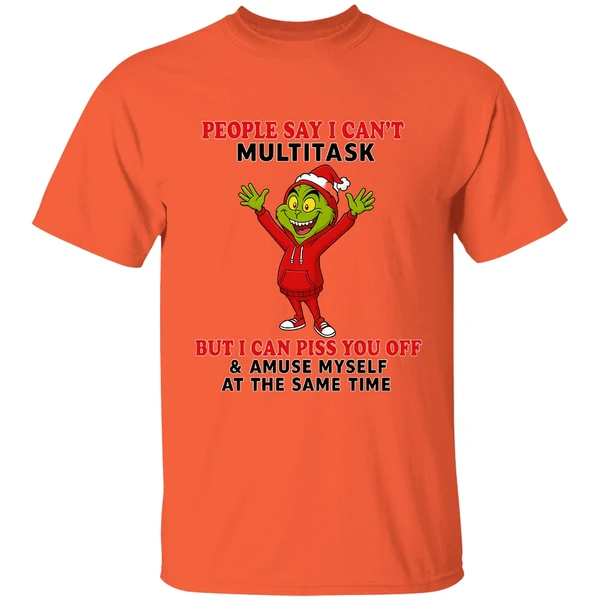Grinch People Say I Can't Multitask But I Can Piss You Off And Amuse Myself Shirt - Image 5