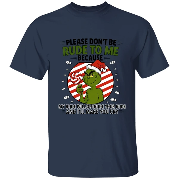 Grinch Please Don't Be Rude To Me Because My Rude Will Outrude Your Rude Shirt - Image 4