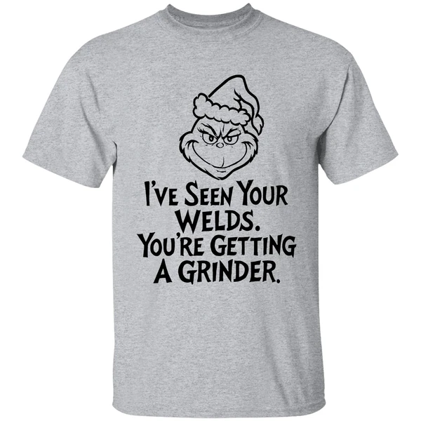 Grinch Santa Hat Ive Seen Your Welds Youre Getting A Grinder Shirt - Image 6