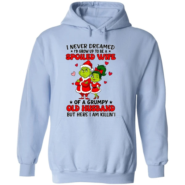Grinch Santa I Never Dreamed Id Grow Up To Be A Spoiled Wife Of A Grumpy Old Husband Hoodie - Image 4