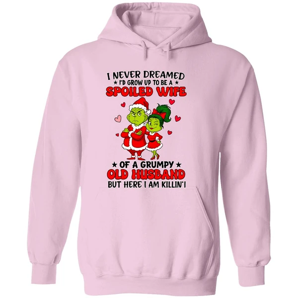 Grinch Santa I Never Dreamed Id Grow Up To Be A Spoiled Wife Of A Grumpy Old Husband Hoodie - Image 5