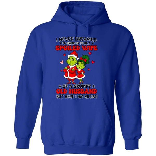 Grinch Santa I Never Dreamed Id Grow Up To Be A Spoiled Wife Of A Grumpy Old Husband Hoodie - Image 7