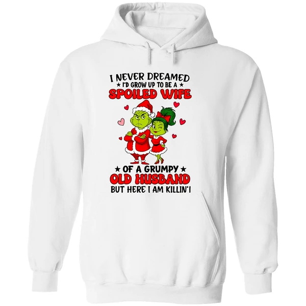 Grinch Santa I Never Dreamed Id Grow Up To Be A Spoiled Wife Of A Grumpy Old Husband Hoodie - Image 8