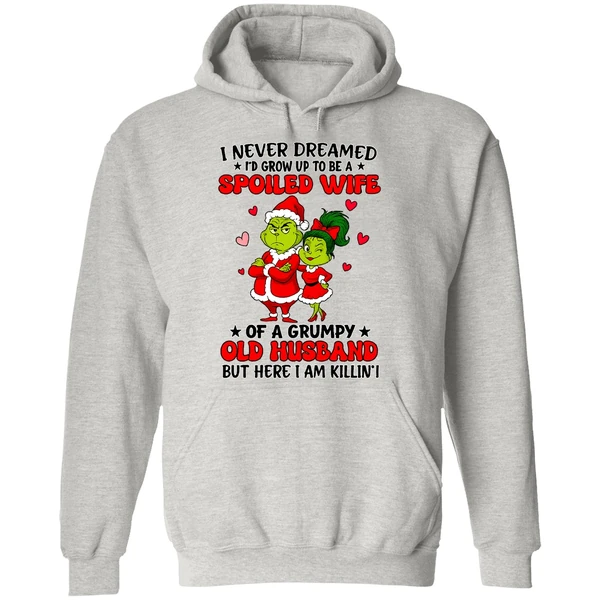 Grinch Santa I Never Dreamed Id Grow Up To Be A Spoiled Wife Of A Grumpy Old Husband Hoodie - Image 9