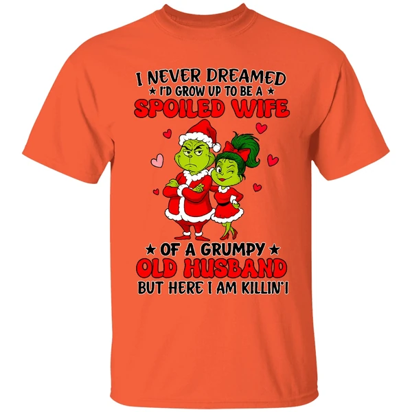 Grinch Santa I Never Dreamed Id Grow Up To Be A Spoiled Wife Of A Grumpy Old Husband Shirt - Image 3