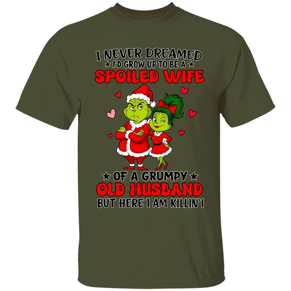 Grinch Santa I Never Dreamed Id Grow Up To Be A Spoiled Wife Of A Grumpy Old Husband Shirt - Image 9