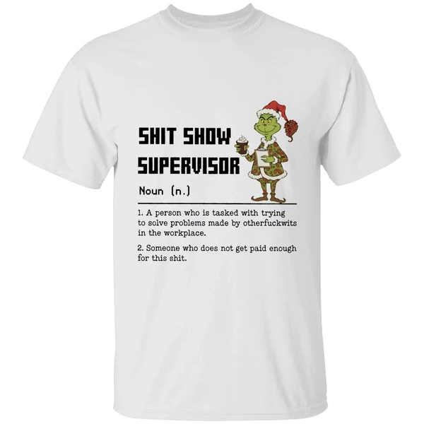 Grinch Shit Show Supervisor Definition A Person Who Is Tasked With Trying To Solve Shirt