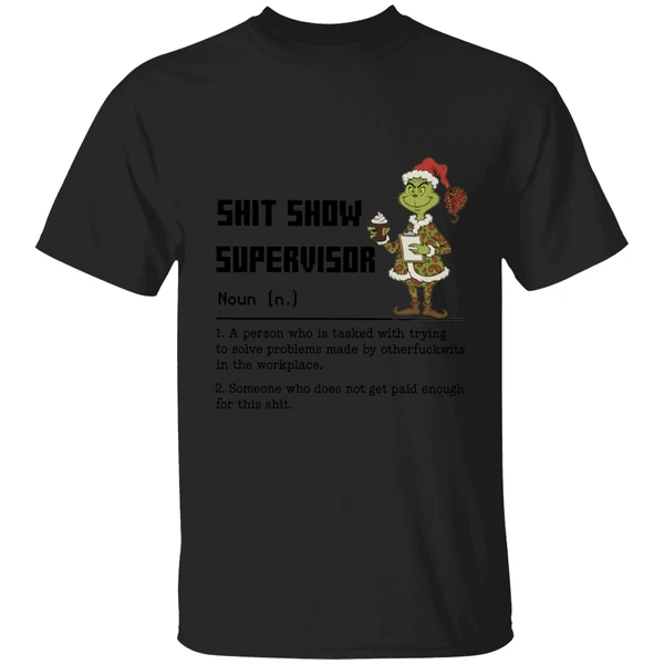 Grinch Shit Show Supervisor Definition A Person Who Is Tasked With Trying To Solve Shirt - Image 7