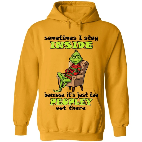 Grinch Sometimes I Stay Inside Too Peopley Out There Christmas Hoodie