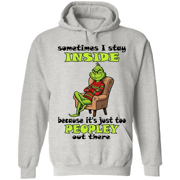 Grinch Sometimes I Stay Inside Too Peopley Out There Christmas Hoodie - Image 8