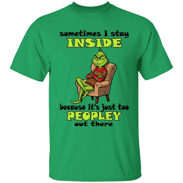 Grinch Sometimes I Stay Inside Too Peopley Out There Christmas Shirt