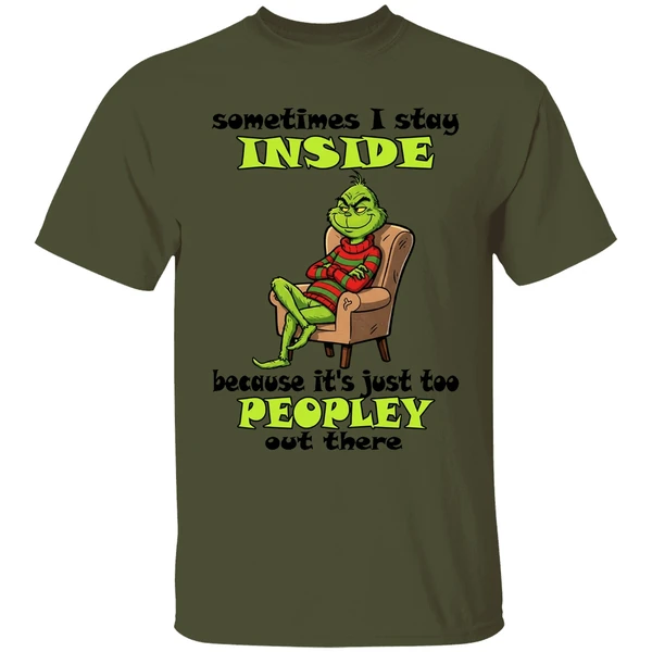 Grinch Sometimes I Stay Inside Too Peopley Out There Christmas Shirt - Image 3