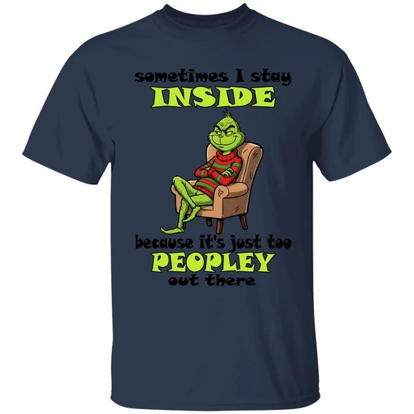Grinch Sometimes I Stay Inside Too Peopley Out There Christmas Shirt - Image 4