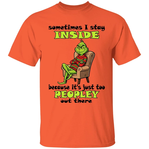 Grinch Sometimes I Stay Inside Too Peopley Out There Christmas Shirt - Image 5