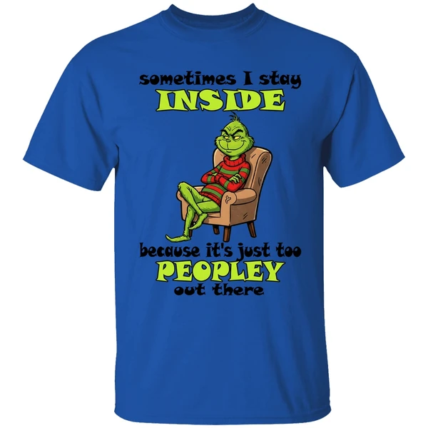 Grinch Sometimes I Stay Inside Too Peopley Out There Christmas Shirt - Image 7