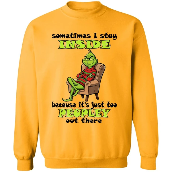Grinch Sometimes I Stay Inside Too Peopley Out There Christmas Sweatshirt - Image 2
