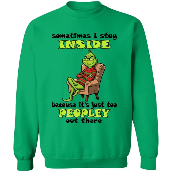 Grinch Sometimes I Stay Inside Too Peopley Out There Christmas Sweatshirt - Image 3